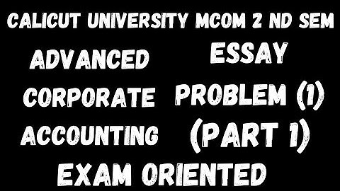 Calicut University,Mcom,2nd Sem, Advanced corporate Accounting, Consolidated financial statements...