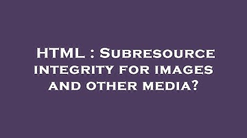 HTML : Subresource integrity for images and other media?