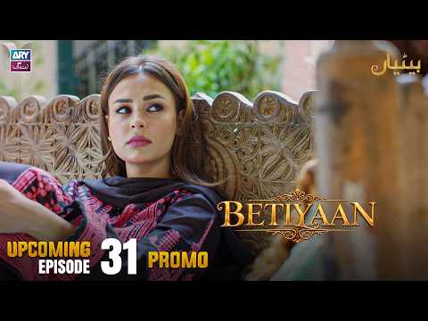 Betiyaan - Upcoming Episode 31 | Promo | ARY Zindagi Drama