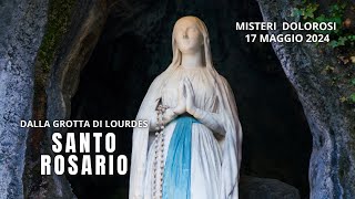 Il Santo Rosario di Lourdes di oggi, Venerdì 17 Maggio 2024, Misteri del Dolore