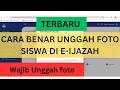 TUTORIAL CARA UNGGAH FOTO SISWA DI E IJAZAH DENGAN BENAR