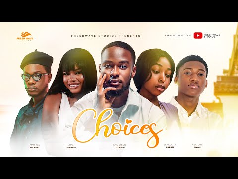 CHOICES - BENEDICTA AKPAN, ERNESTSON OZORJIRI, MAURICE-MICHAEL, LILIAN UKPABIA,OLATUNJI RYAN