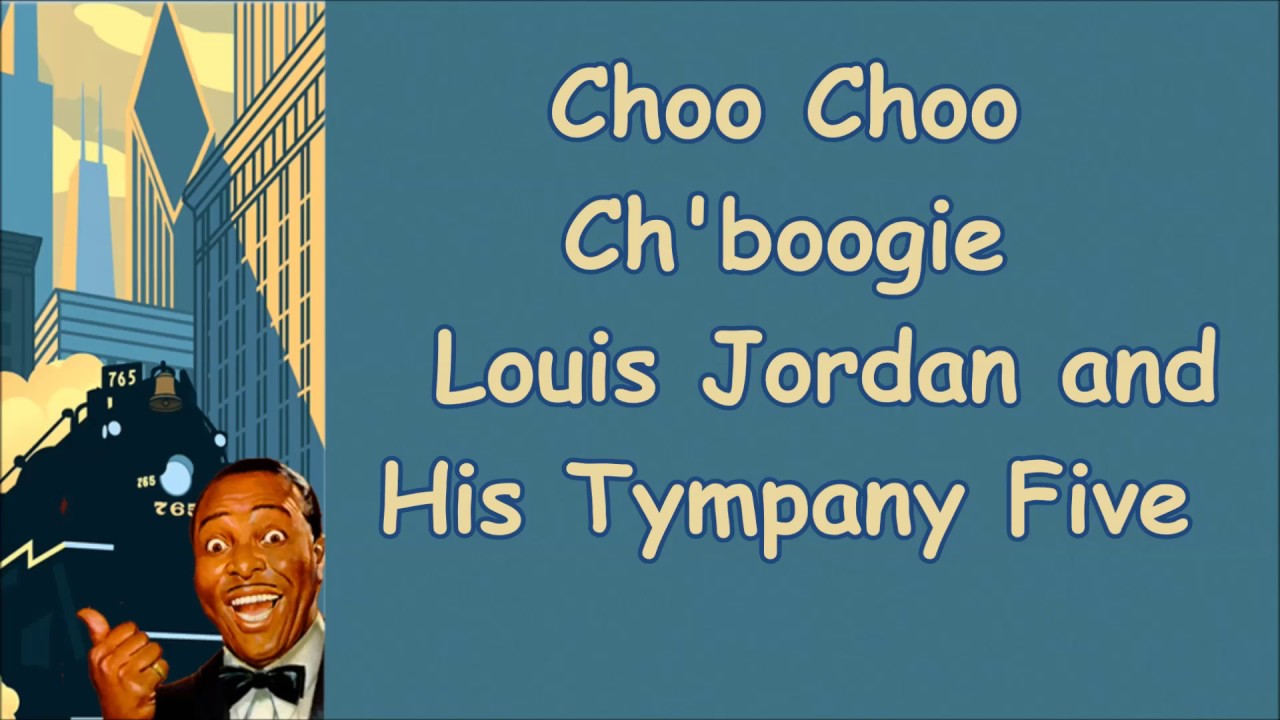 Choo Choo Ch&#39;boogie Louis Jordan and His Tympany Five with Lyrics - YouTube