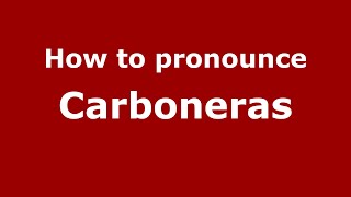 How to pronounce Carboneras (Mexico/Mexican Spanish) - PronounceNames.com