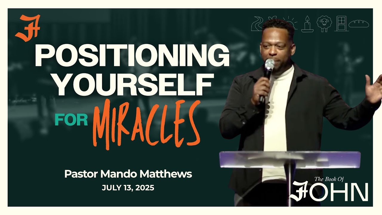 Positioning Yourself for Miracles | Mando Matthews | 7.13.25