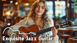 Exquisite Jazz Guitar Music🎸Calm Background Music for Relax, Chill, Read ~  Smooth jazz instrumental