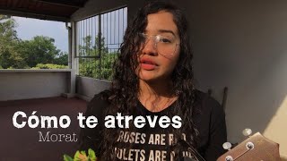 Miniatura del video "Cómo te atreves — Morat (Ukelele cover)"