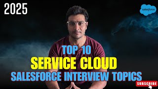 Famous Top 10 Salesforce Service Cloud interview topics in 2025 || Salesforce Interview prepration Profile