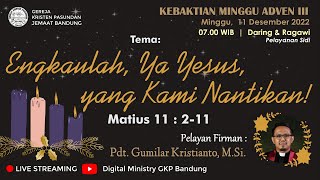 [LIVE]Kebaktian Minggu Adven III - GKP Bandung, 11 Des 2022 pkl 07.00 - Pdt. Gumilar Kristianto, MSi