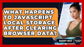 What Happens To JavaScript Local Storage After Clearing Browser Data? - JavaScript Toolkit