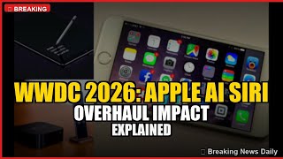 WWDC 2026: Apple AI Siri Overhaul Impact Explained