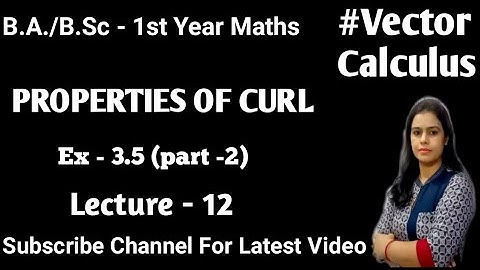 Proof of Properties of Curl ||Gradient, Divergence and Curl ||Vector Calculus B.A./B.Sc 1st Year