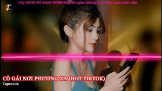 CÔ GÁI NƠI PHƯƠNG XA nhạc hoa Remix - 姑娘在远方-柯柯柯啊 (DJ抖音版) .nhạc hot tiktok 2023