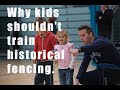 Why kids should not train historical fencing  until weve fixed this