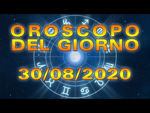 Oroscopo del Giorno Domenica 30 Agosto 2020!