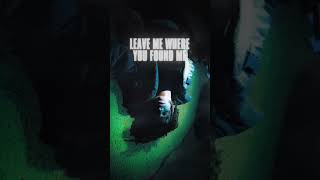 ‘leave me where you found me’ ALBUM OUT NOW