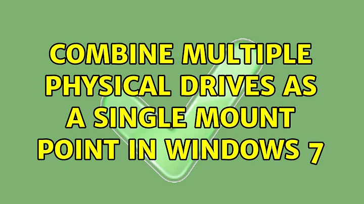 Combine multiple physical drives as a single mount point in Windows 7 (2 Solutions!!)