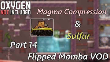 Dealing with the Magma Ocean & Sulfur Taming - Flipped Mamba VOD Part 14 - Oxygen Not Included