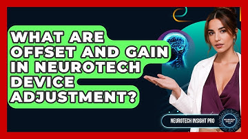 What Are Offset And Gain In Neurotech Device Adjustment? - Neurotech Insight Pro