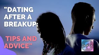 "Dating After a Breakup: Tips and Advice"