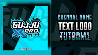 How To Make Channel Name Text Logo on Android || @GujjuXpro Text Logo Tutorial || NJ EditZ