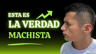 El machismo no hace mas hombres, hace menos mujeres
