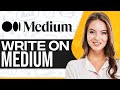 How To Use Medium 2024 (Write On Medium)