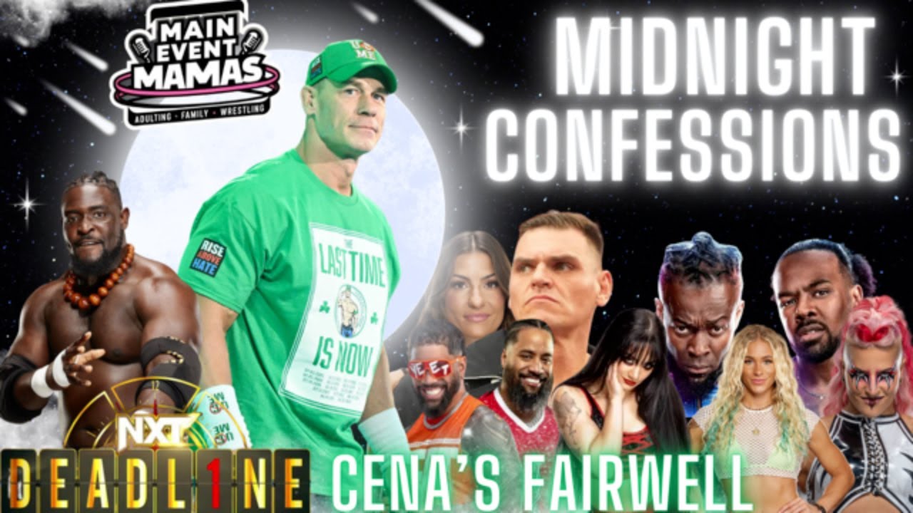 Midnight Confessions: NXT Deadline Fallout & Cena's Farewell