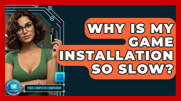 Why Is My Game Installation So Slow? - Your Computer Companion