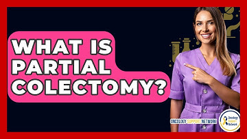 What Is Partial Colectomy? - Oncology Support Network