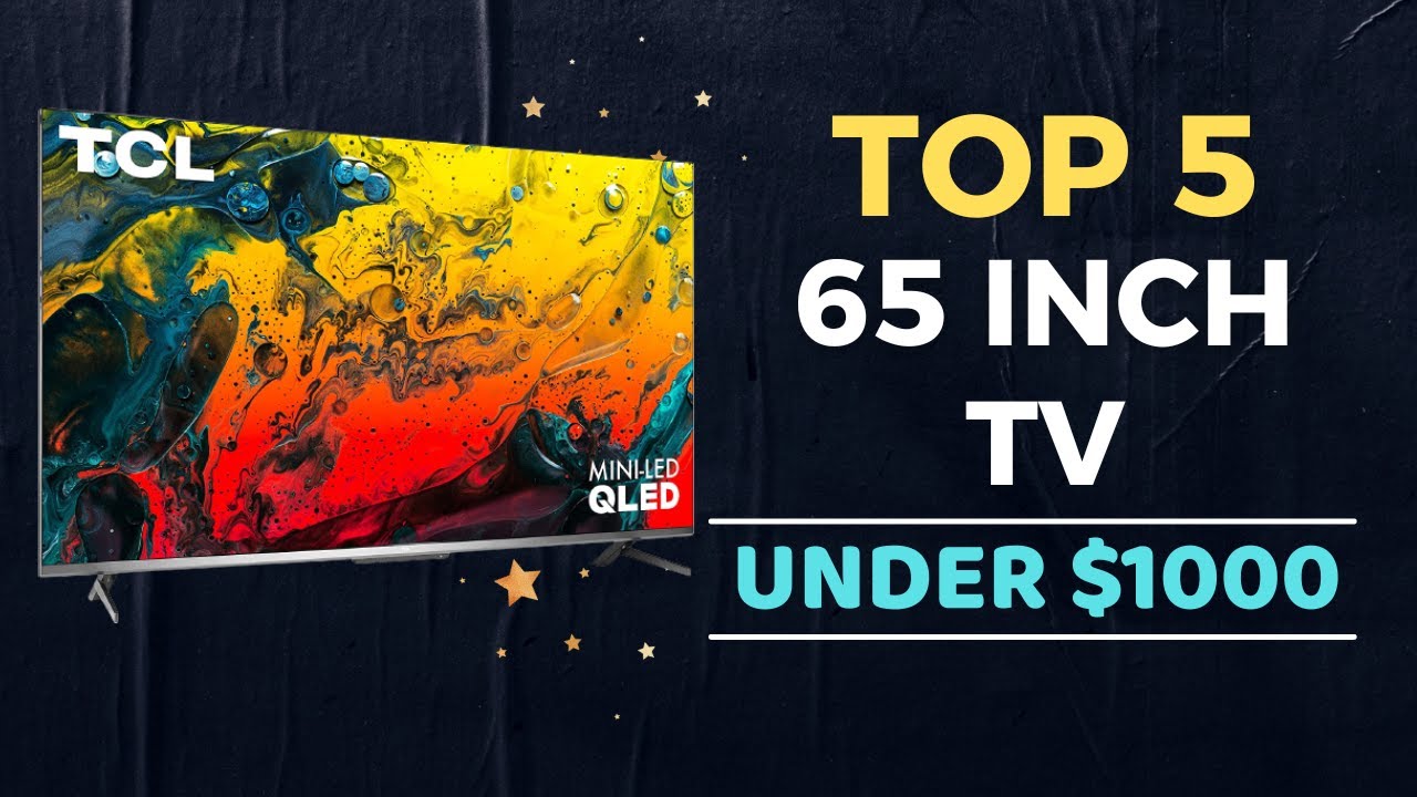 🌟Top 5 Best 65 Inch TV under 1000 Reviews in 2023 YouTube