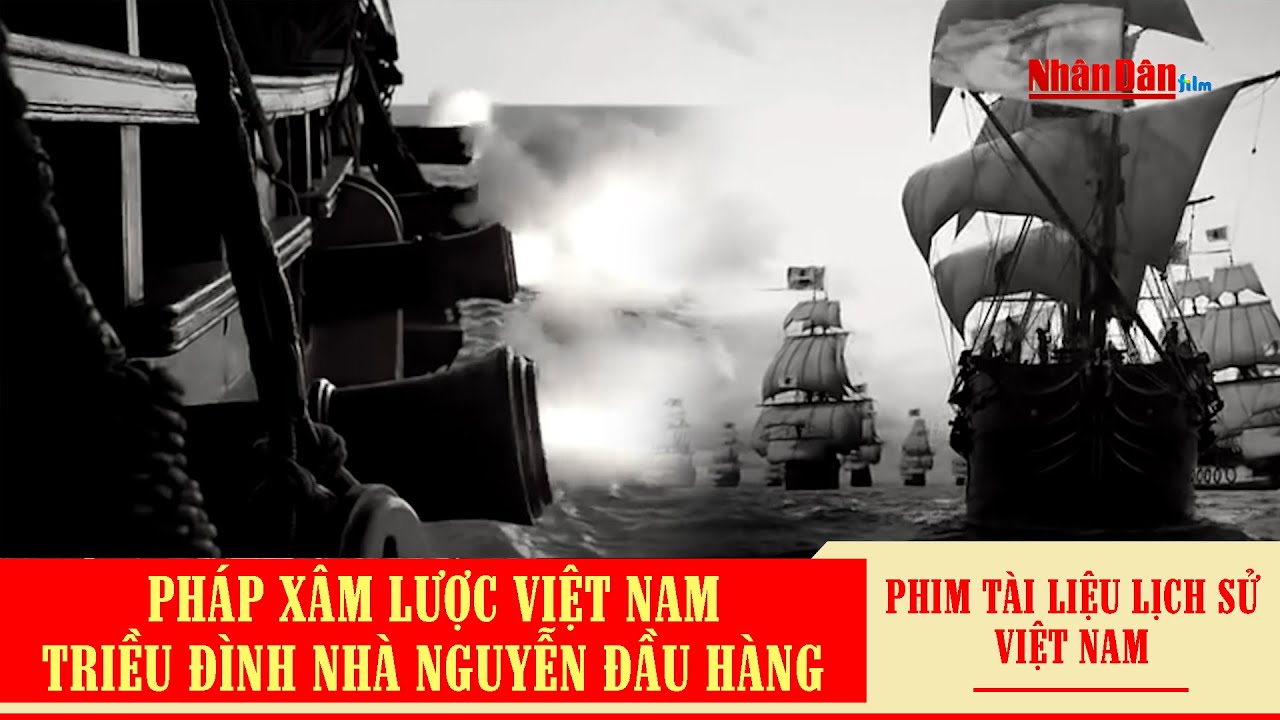 Pháp xâm lược Việt Nam, triều đình Nhà Nguyễn đầu hàng | Phim tài liệu lịch sử Việt Nam