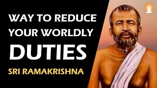 How to Stop Worrying About DUTIES and RESPONSIBILITIES? | Sri Ramakrishna Paramahamsa