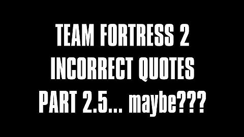 TF2 Incorrect Quotes #3 | 15.ai