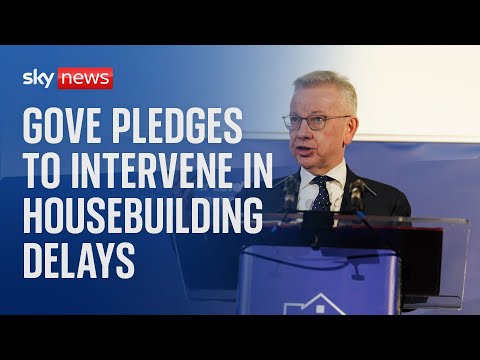 Uk housing secretary michael gove pledges to intervene in housebuilding delays