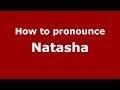 How to pronounce Natasha (Russian/Russia) - PronounceNames.com