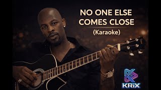 NO ONE ELSE COMES CLOSE | KARAOKE | KRIX