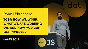 dotJS 2019 - Daniel Ehrenberg - TC39: How we work, what we are working on & how you can get involved