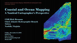 CCOM Seminar Coastal and Ocean Mapping: A Nautical Cartographer's Perspective CDR Richard Brennan