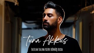 Tatlım Tatlım/Geri Dönüş Olsa - Tuna Akkuş (Cover)
