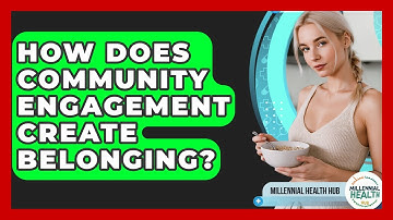 How Does Community Engagement Create Belonging? - Millennial Health Hub