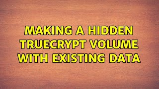 Making a hidden truecrypt volume with existing data (2 Solutions!!)
