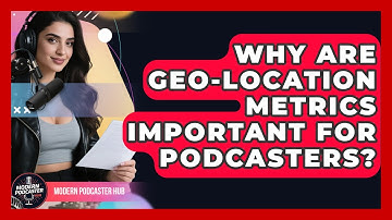 Why Are Geo-location Metrics Important For Podcasters? - Modern Podcaster Hub