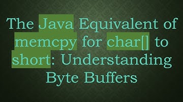 The Java Equivalent of memcpy for char[] to short: Understanding Byte Buffers