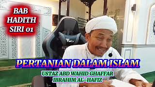 BAB HADITH. PERTANIAN DALAM ISLAM SIRI 01.USTAZ ABD WAHID GHAFFAR UBRAHIM (AL-HAFIZ).