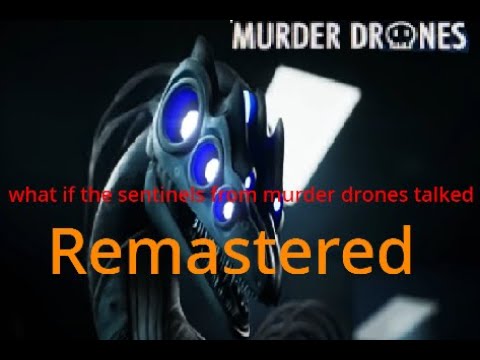 If Sentinels From Murder Drones Could Talk (remastered)