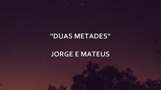DUAS METADES - Jorge e Mateus | Letra