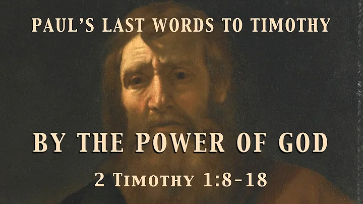 By The Power of God - 2 Timothy 1:8-18