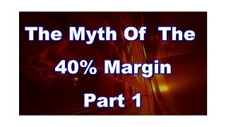 The Myth of The 40% Margin Part 1