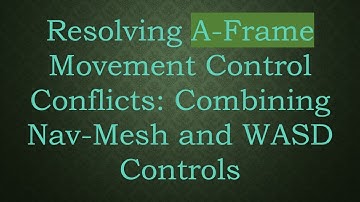 Resolving A-Frame Movement Control Conflicts: Combining Nav-Mesh and WASD Controls